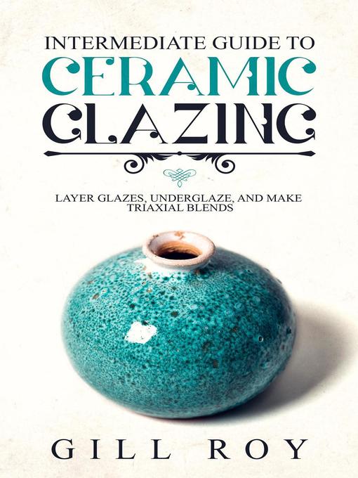 Title details for Intermediate Guide to Ceramic Glazing by Gill Roy - Available